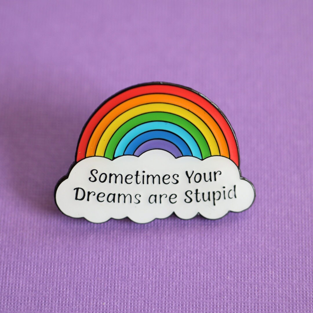 Sometimes Your Dreams Are Stupid Rainbow Enamel Pin