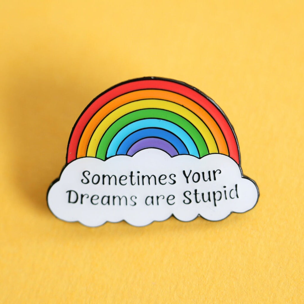 Sometimes Your Dreams Are Stupid Rainbow Enamel Pin