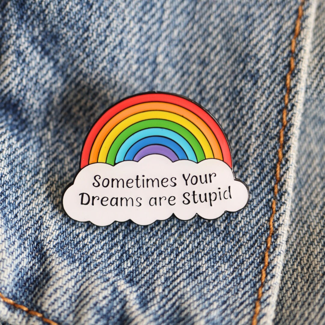Sometimes Your Dreams Are Stupid Rainbow Enamel Pin
