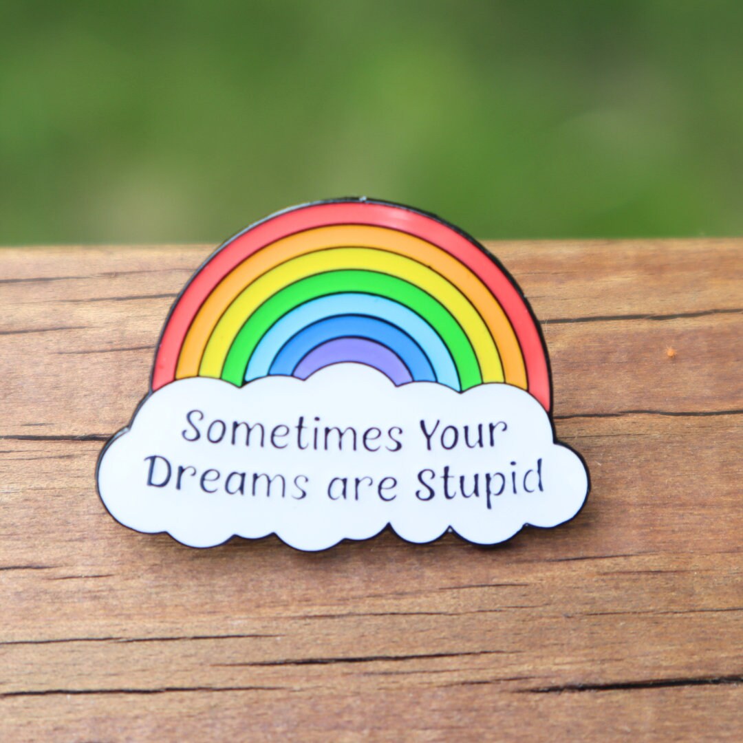 Sometimes Your Dreams Are Stupid Rainbow Enamel Pin